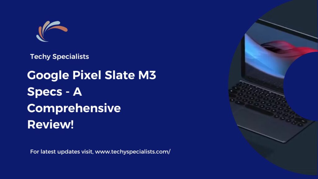 Google Pixel Slate M3 Specs - A Comprehensive Review!