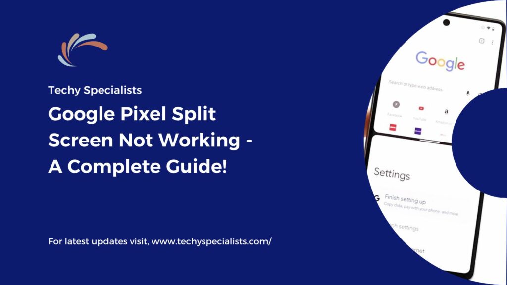 Google Pixel Split Screen Not Working - A Complete Guide!