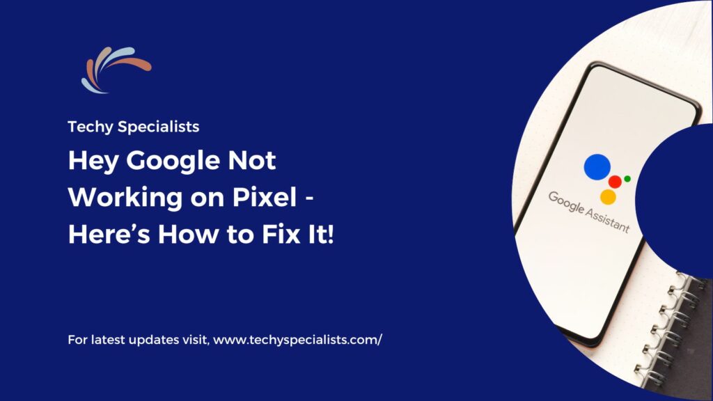 Hey Google Not Working on Pixel - Here’s How to Fix It!