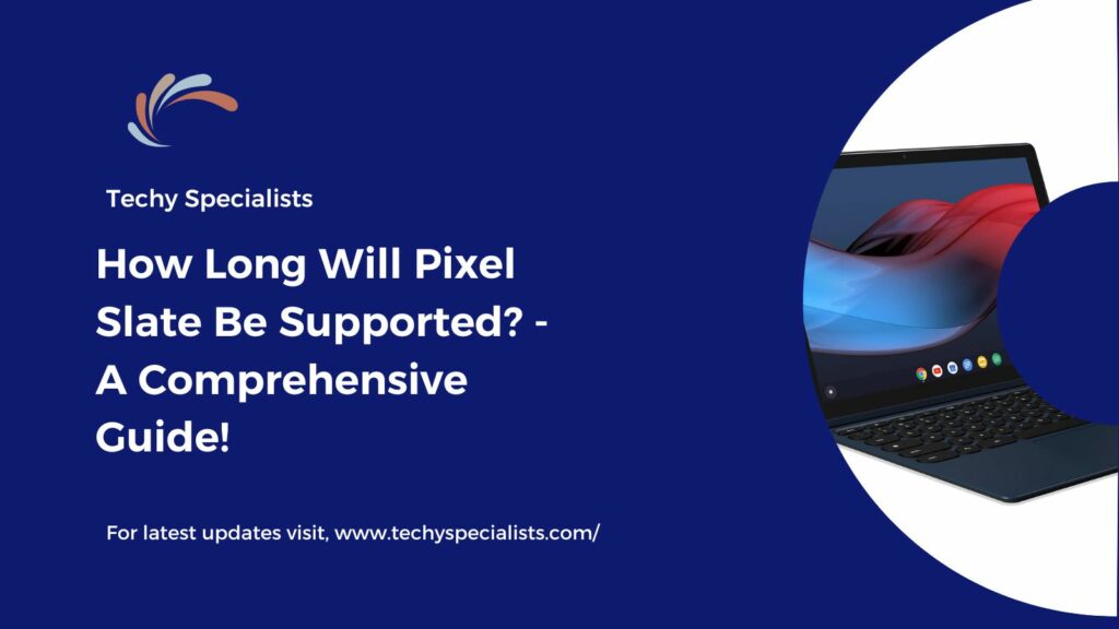 How Long Will Pixel Slate Be Supported? - A Comprehensive Guide!