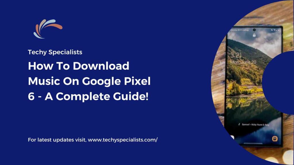 How To Download Music On Google Pixel 6 - A Complete Guide!