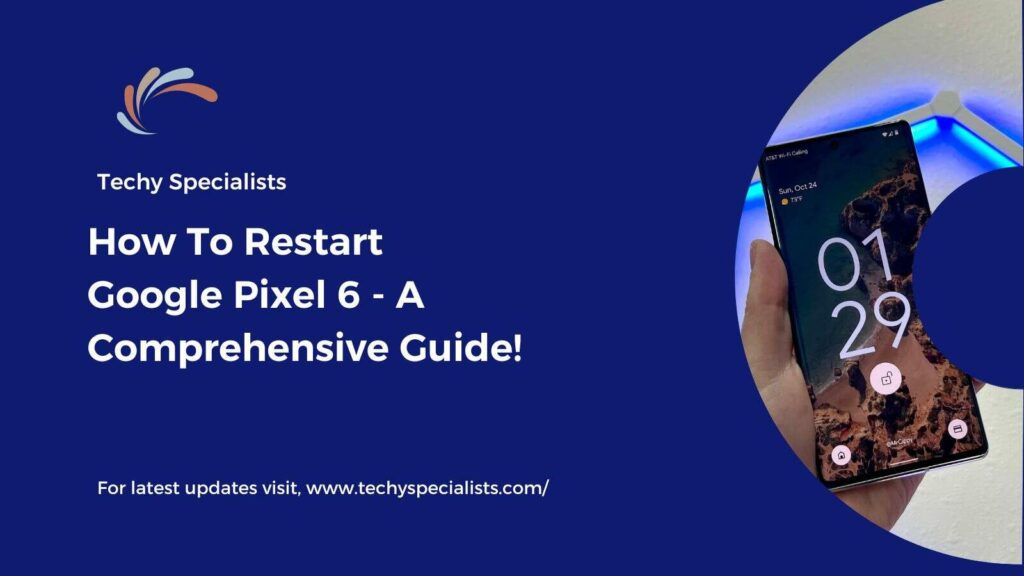 How To Restart Google Pixel 6 - A Comprehensive Guide!