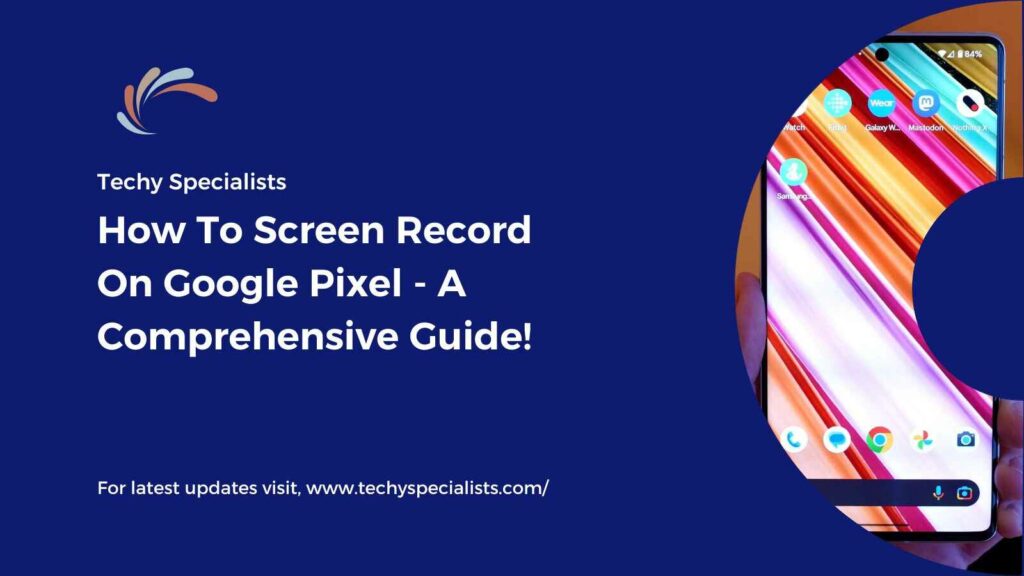 How To Screen Record On Google Pixel - A Comprehensive Guide!