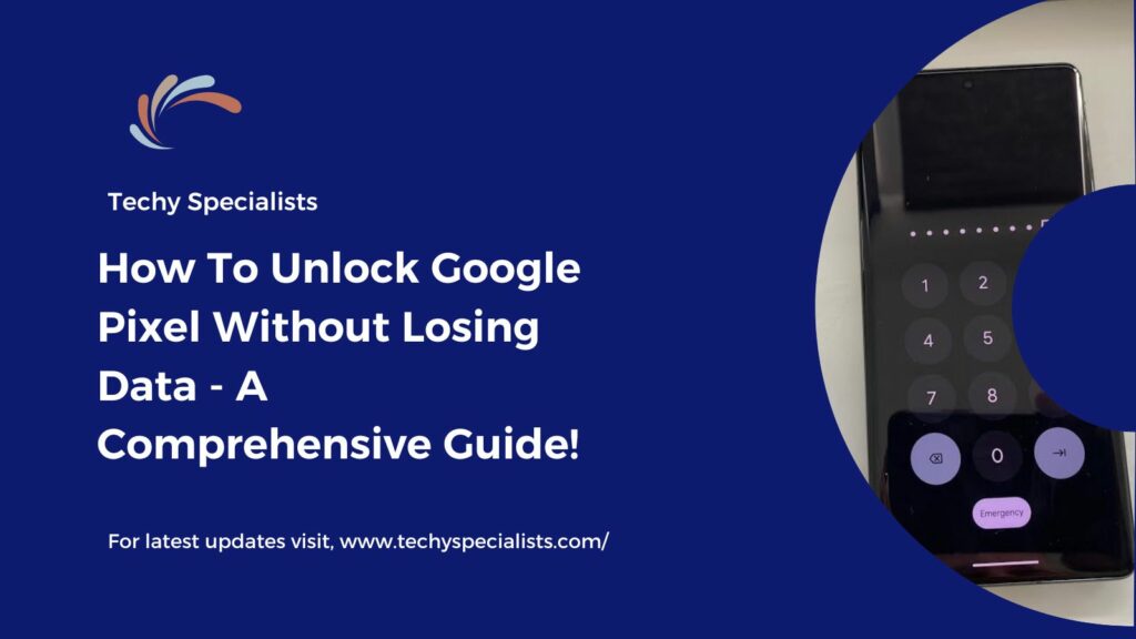 How To Unlock Google Pixel Without Losing Data - A Comprehensive Guide!