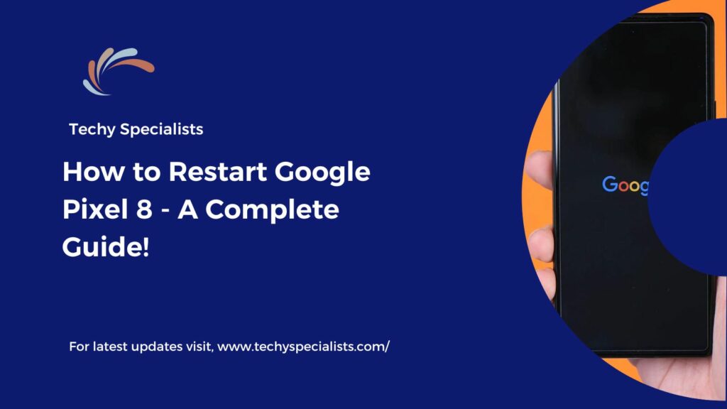 How to Restart Google Pixel 8 - A Complete Guide!