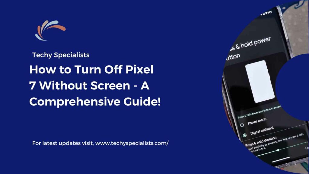 How to Turn Off Pixel 7 Without Screen - A Comprehensive Guide!