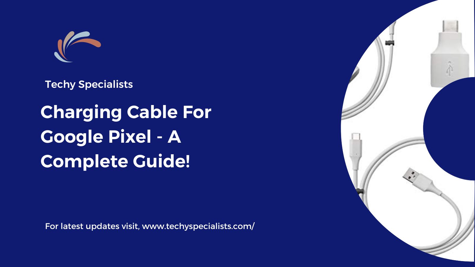 Charging Cable For Google Pixel - A Complete Guide!