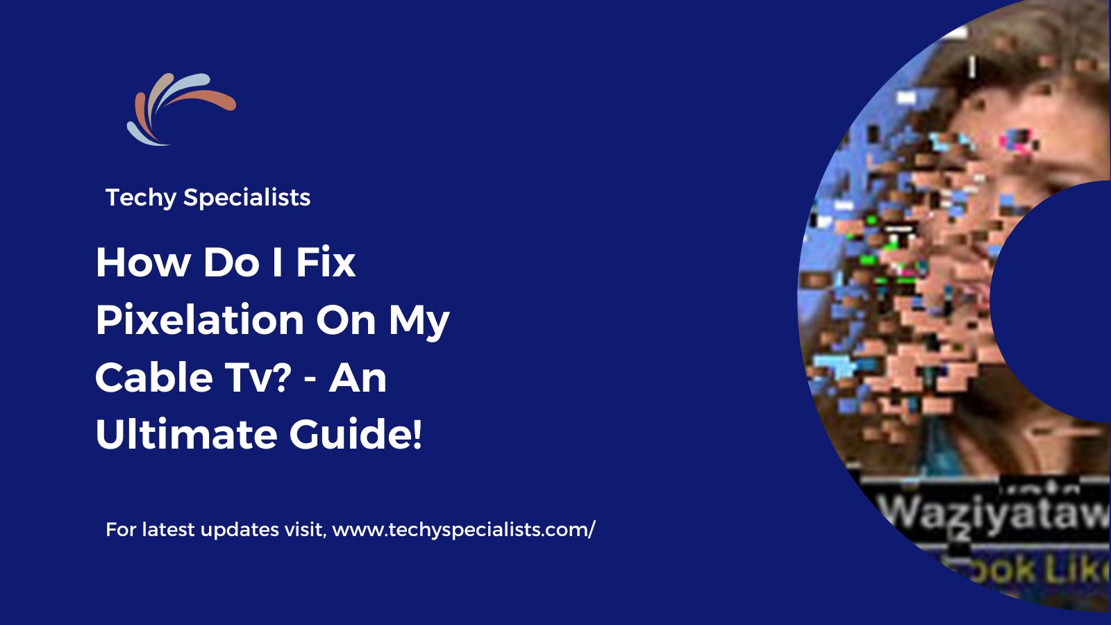 How Do I Fix Pixelation On My Cable Tv? - An Ultimate Guide!