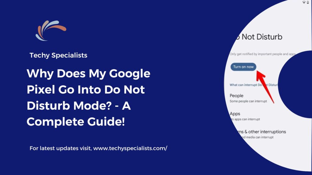 Why Does My Google Pixel Go Into Do Not Disturb Mode? - A Complete Guide!
