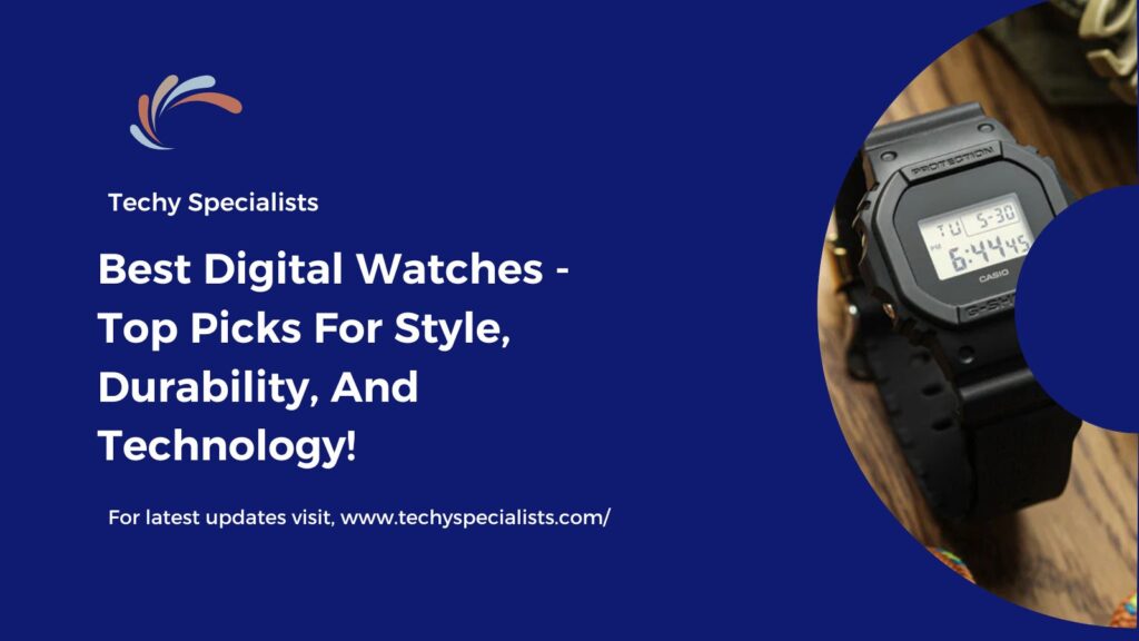 Best Digital Watches​ - Top Picks For Style, Durability, And Technology!