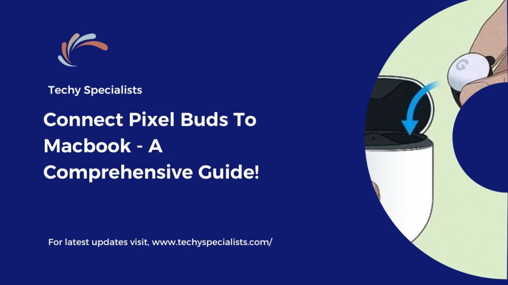 Connect Pixel Buds To Macbook - A Comprehensive Guide!