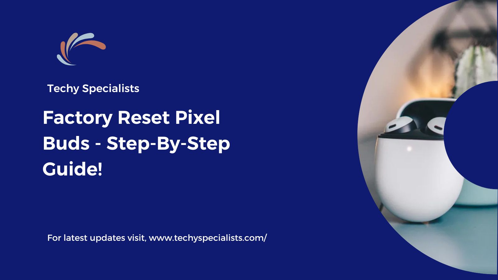 Factory Reset Pixel Buds​ - Step-By-Step Guide!