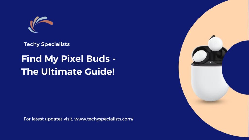 Find My Pixel Buds - The Ultimate Guide!