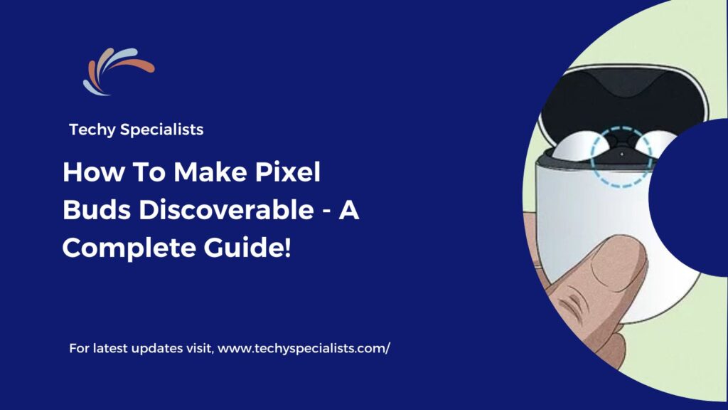 How To Make Pixel Buds Discoverable - A Complete Guide!