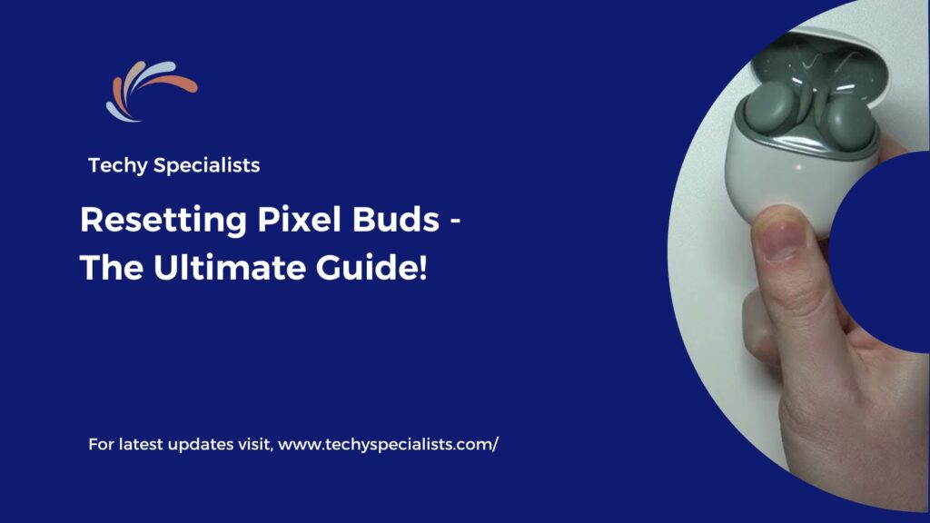 Resetting Pixel Buds - The Ultimate Guide!