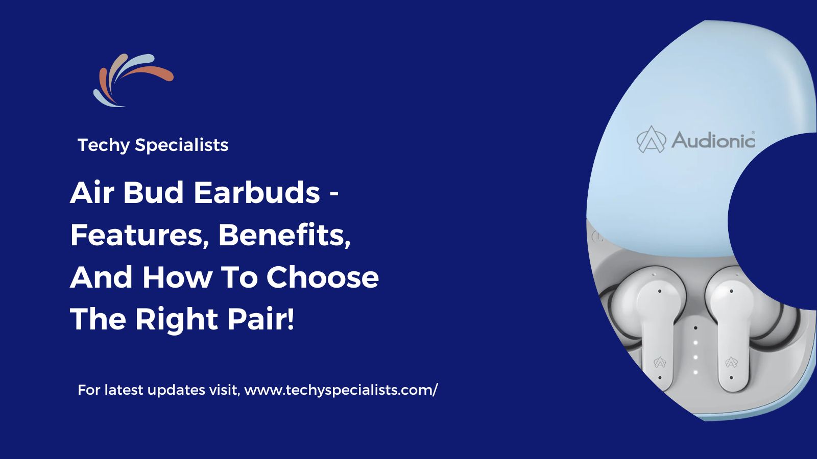 Air Bud Earbuds – Features, Benefits, And How To Choose The Right Pair!