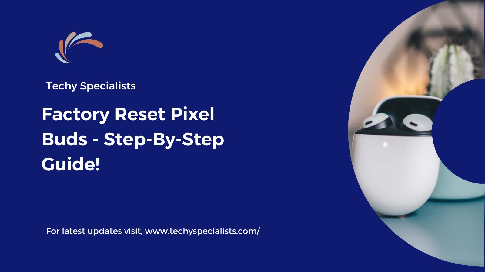 Factory Reset Pixel Buds​ - Step-By-Step Guide!