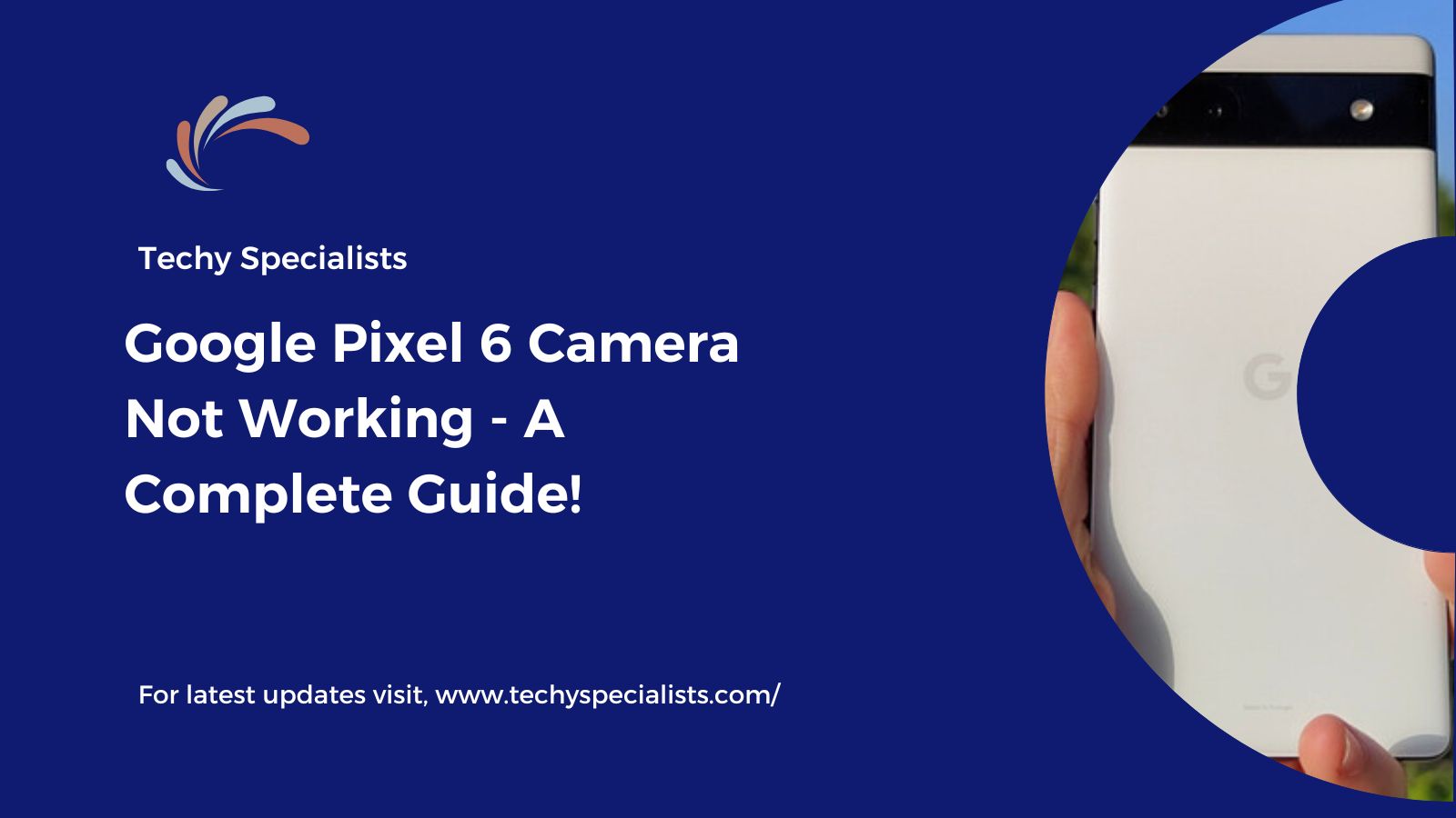 Google Pixel 6 Camera Not Working – A Complete Guide!