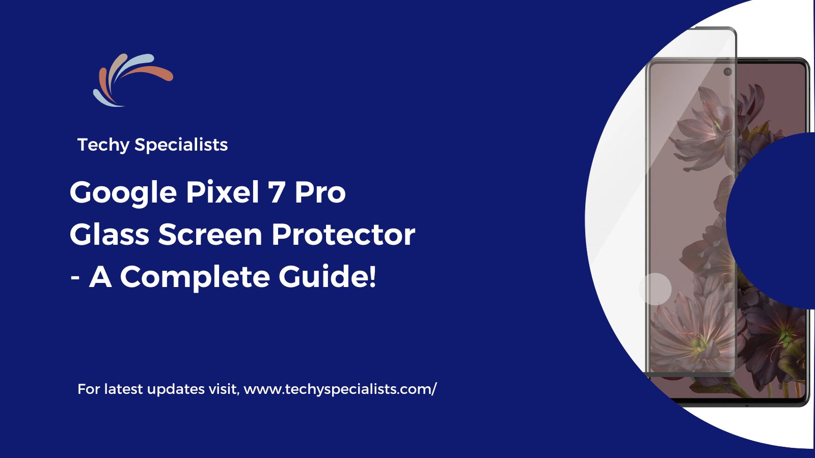 Google Pixel 7 Pro Glass Screen Protector - A Complete Guide!