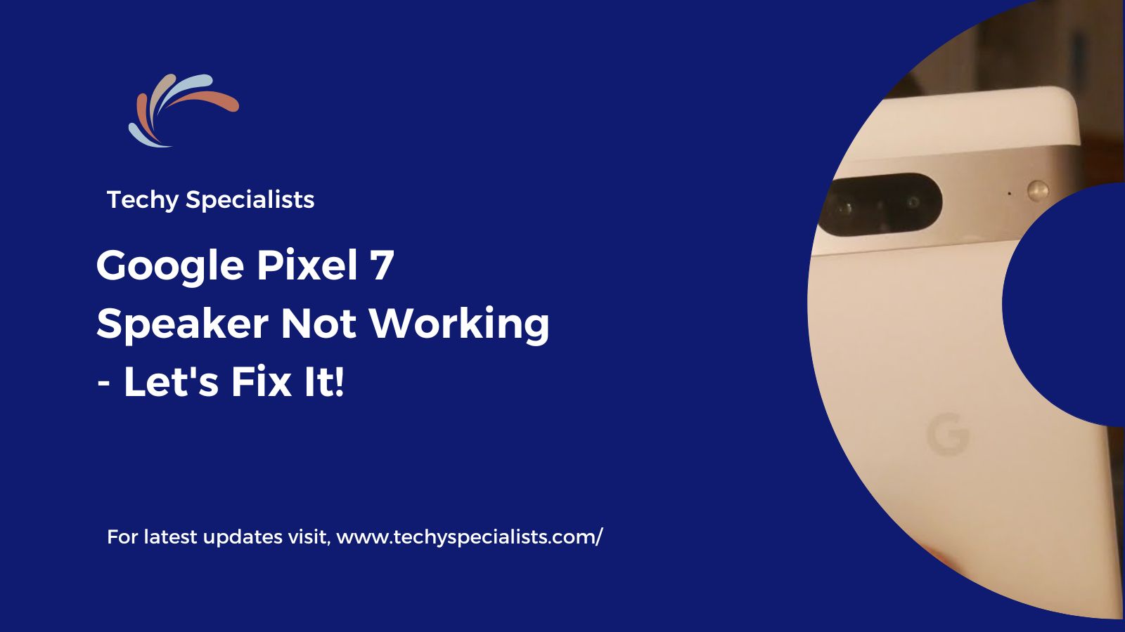 Google Pixel 7 Speaker Not Working – Let’s Fix It!