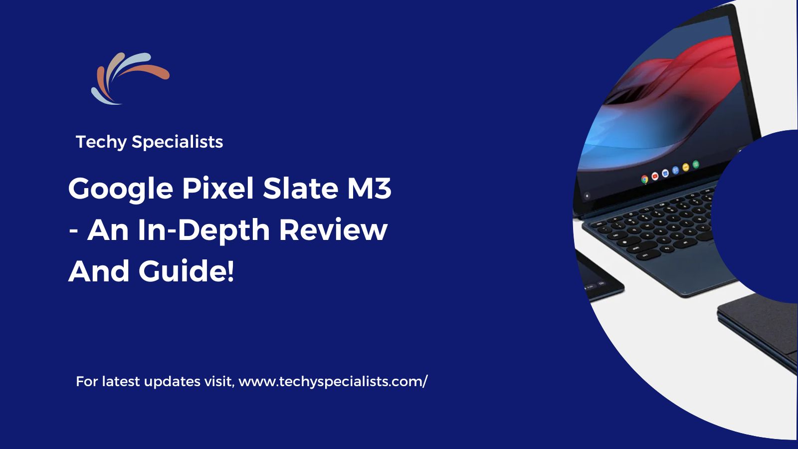 Google Pixel Slate M3 – An In-Depth Review And Guide!