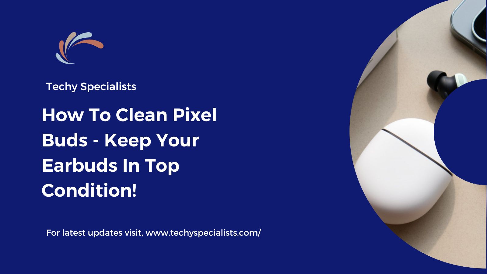 How To Clean Pixel Buds​ – Keep Your Earbuds In Top Condition!