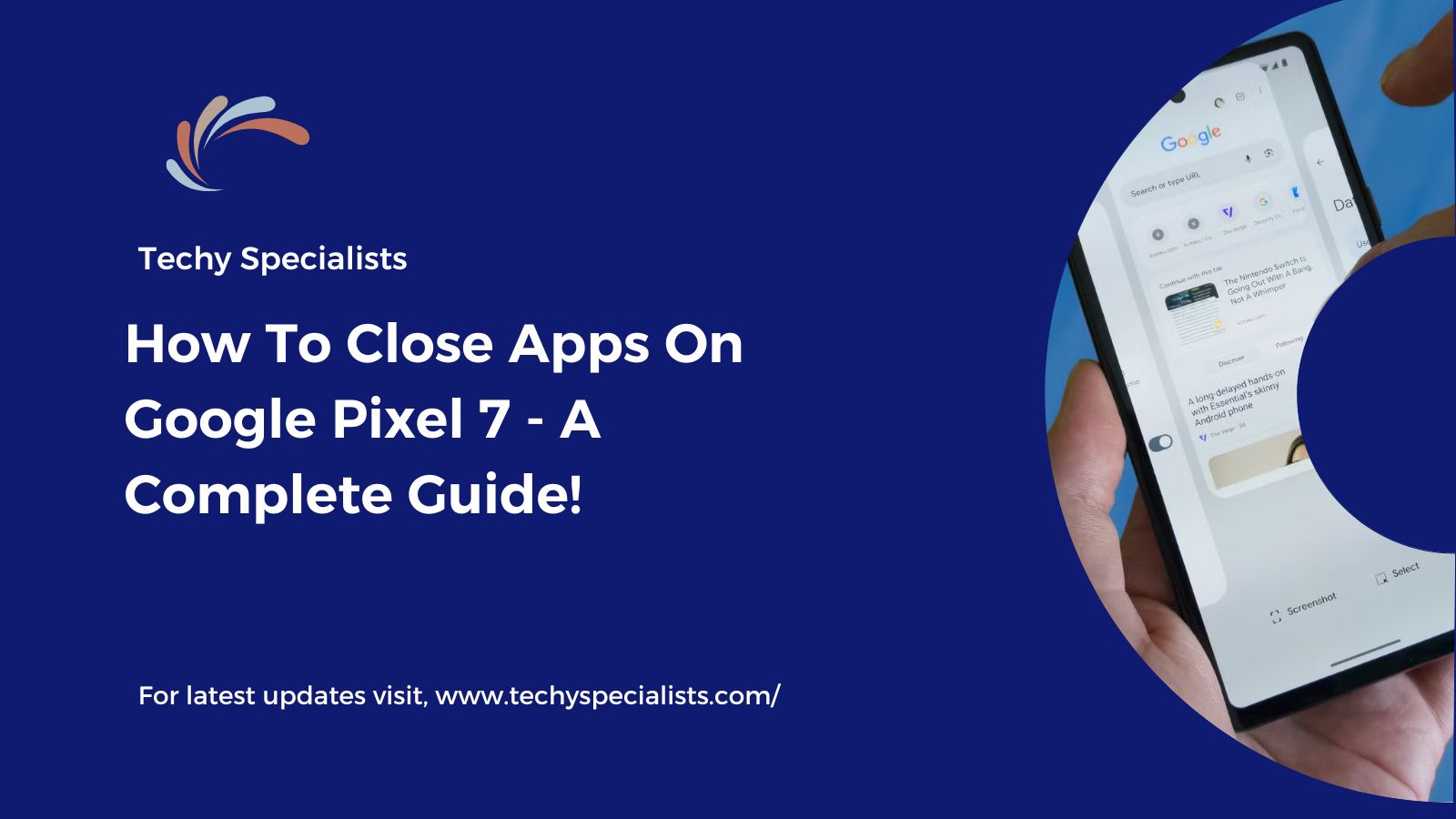 How To Close Apps On Google Pixel 7 – A Complete Guide!