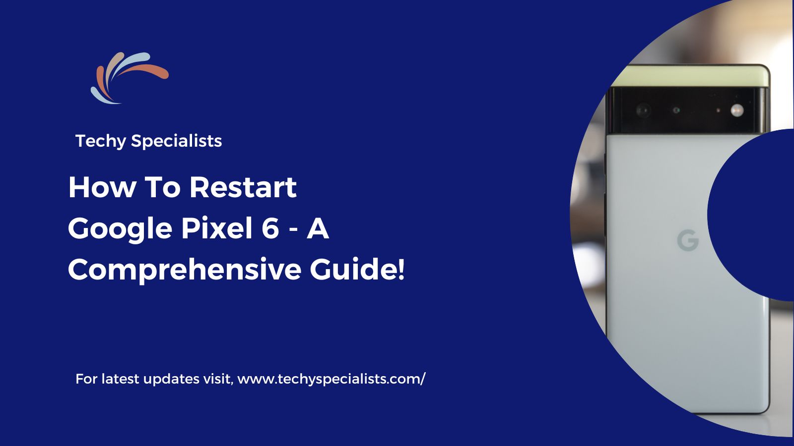 How To Restart Google Pixel 6 – A Comprehensive Guide!