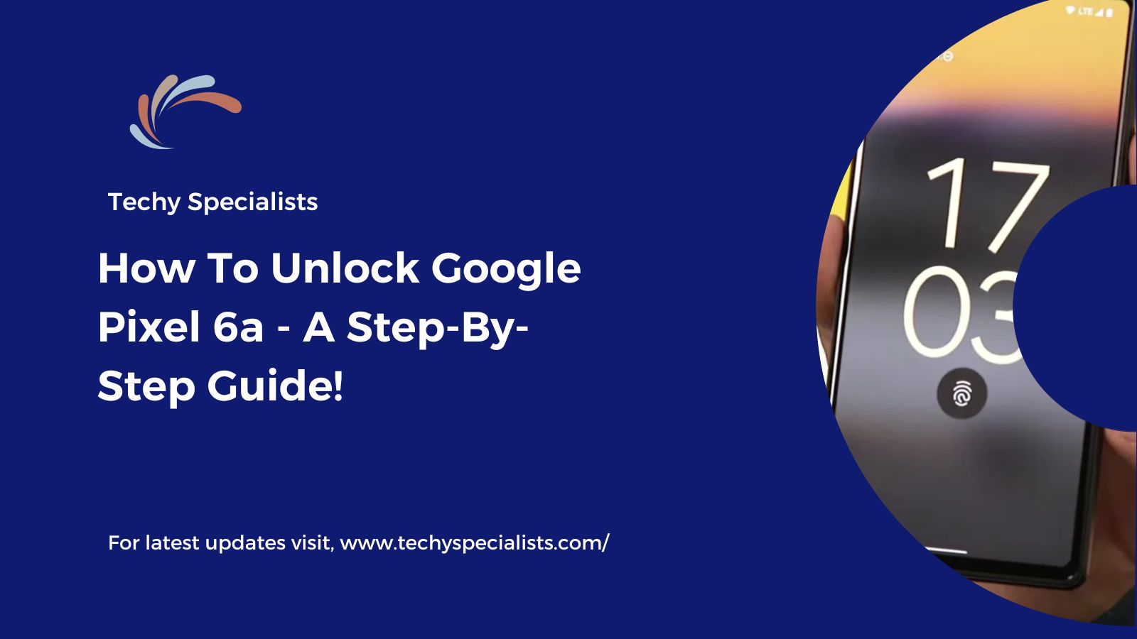 How To Unlock Google Pixel 6a – A Step-By-Step Guide!