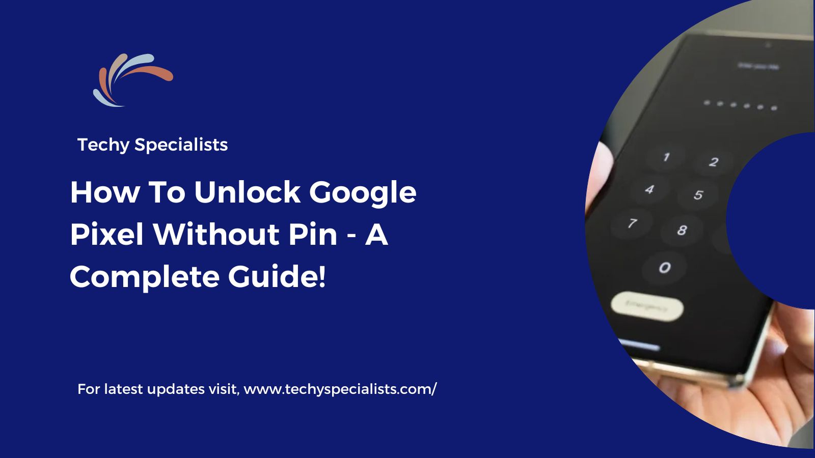 How To Unlock Google Pixel Without Pin – A Complete Guide!