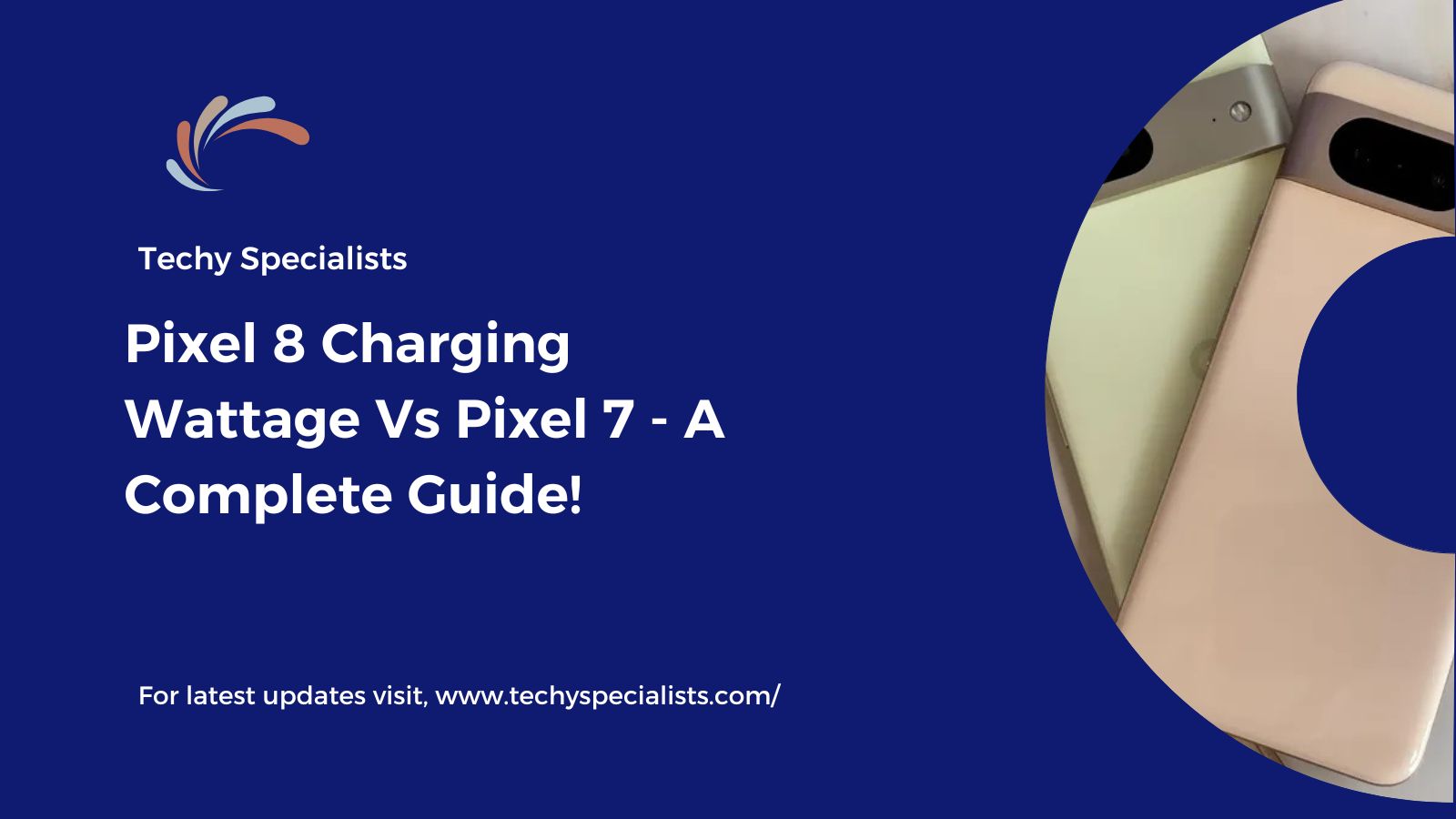 Pixel 8 Charging Wattage Vs Pixel 7 - A Complete Guide!