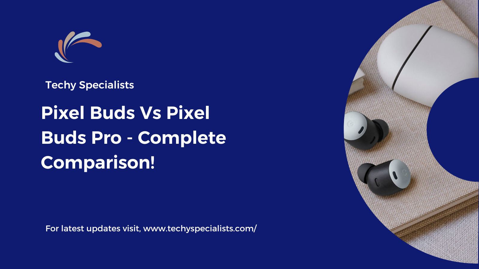 Pixel Buds Vs Pixel Buds Pro​ – Complete Comparison!