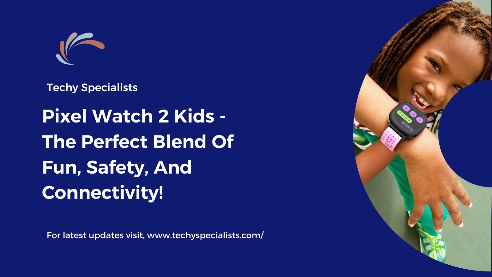 Pixel Watch 2 Kids – The Perfect Blend Of Fun, Safety, And Connectivity!