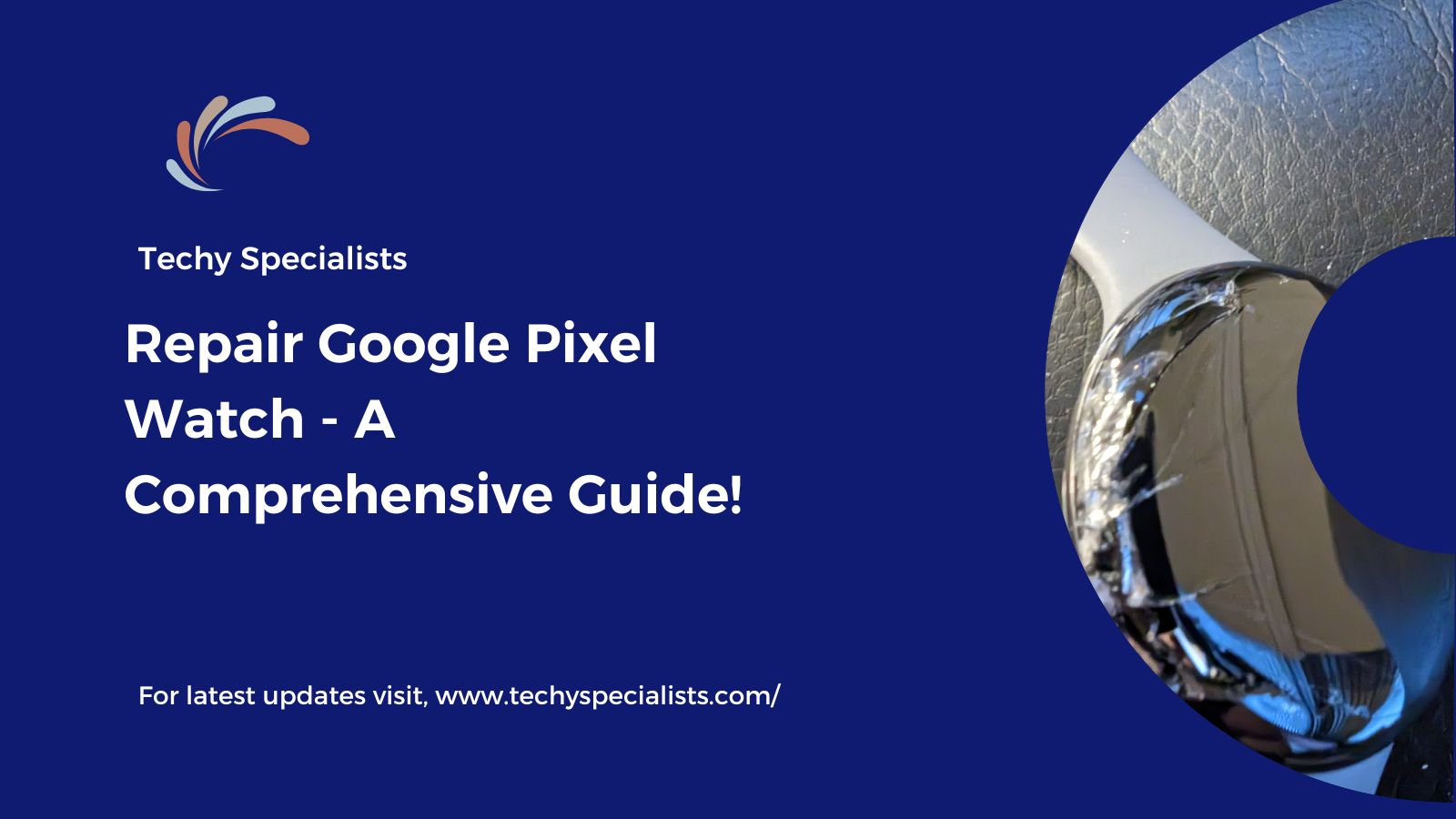 Repair Google Pixel Watch – A Comprehensive Guide!