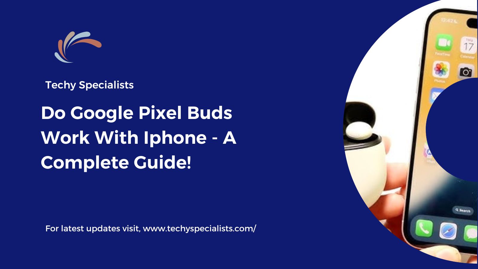 Do Google Pixel Buds Work With Iphone​ – A Complete Guide!