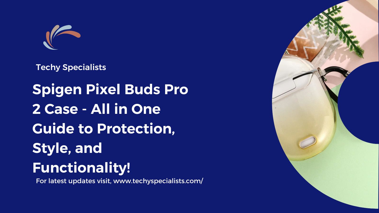 Spigen Pixel Buds Pro 2 Case​ – All in One Guide to Protection, Style, and Functionality!